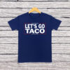 Anti Trump Let's Go Taco Shirt