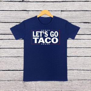Anti Trump Let's Go Taco Shirt