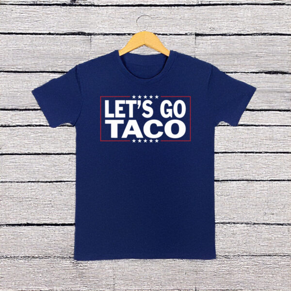 Anti Trump Let's Go Taco Shirt