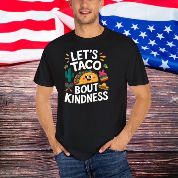 Funny Taco Let's Taco bout Kindness Mexican Tacos Shirt