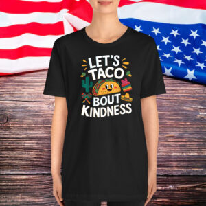 Funny Taco Let's Taco bout Kindness Mexican Tacos Shirt