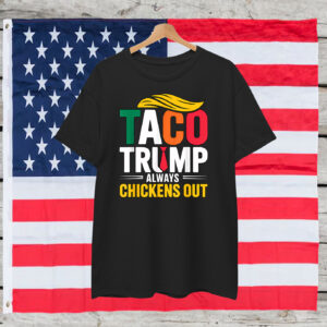 Funny Taco Trump Always Chickens Out 2025 Shirts
