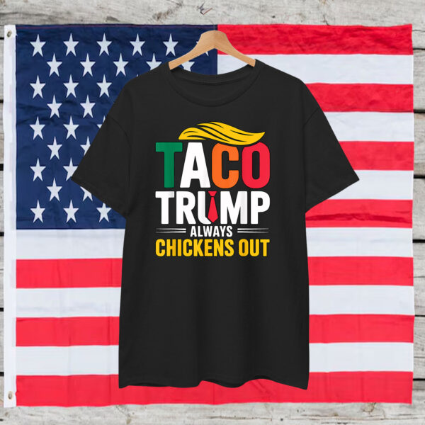 Funny Taco Trump Always Chickens Out 2025 Shirts