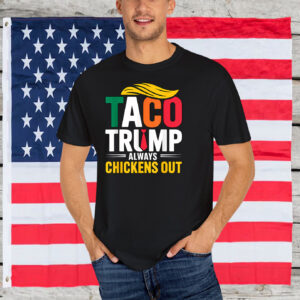 Funny Taco Trump Always Chickens Out 2025 Shirts