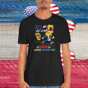 Funny Taco Trump Always Chickens Out Shirt