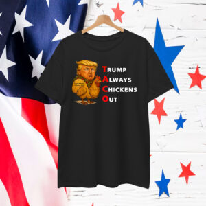 Funny Taco Trump Always Chickens Out T.A.C.O Shirts