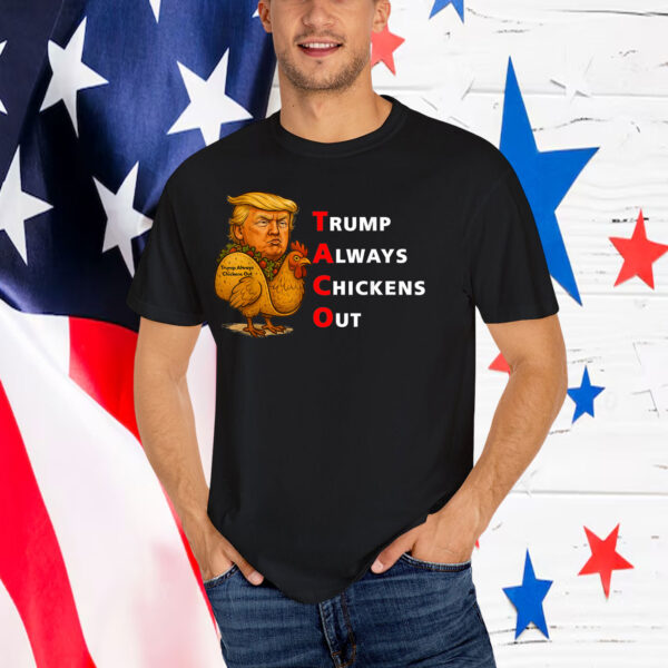 Funny Taco Trump Always Chickens Out T.A.C.O Shirts