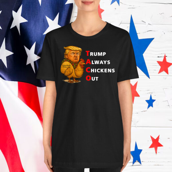 Funny Taco Trump Always Chickens Out T.A.C.O Shirts
