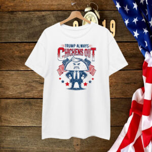 Funny Trump Always Chickens Out Shirt