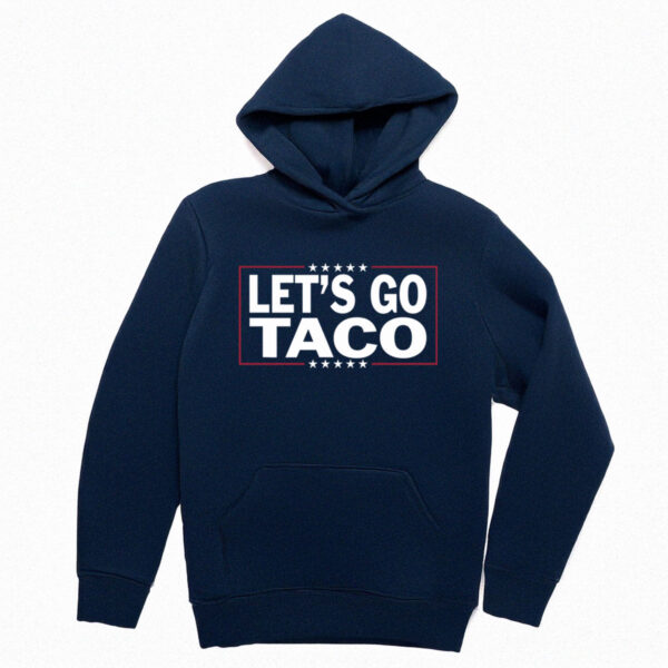Let’s Go Taco Hoodie Trump Always Chickens Out