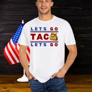 Let's Go Taco Let's Go Shirt