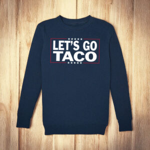 Let’s Go Taco LongSleeve Trump Always Chickens Out