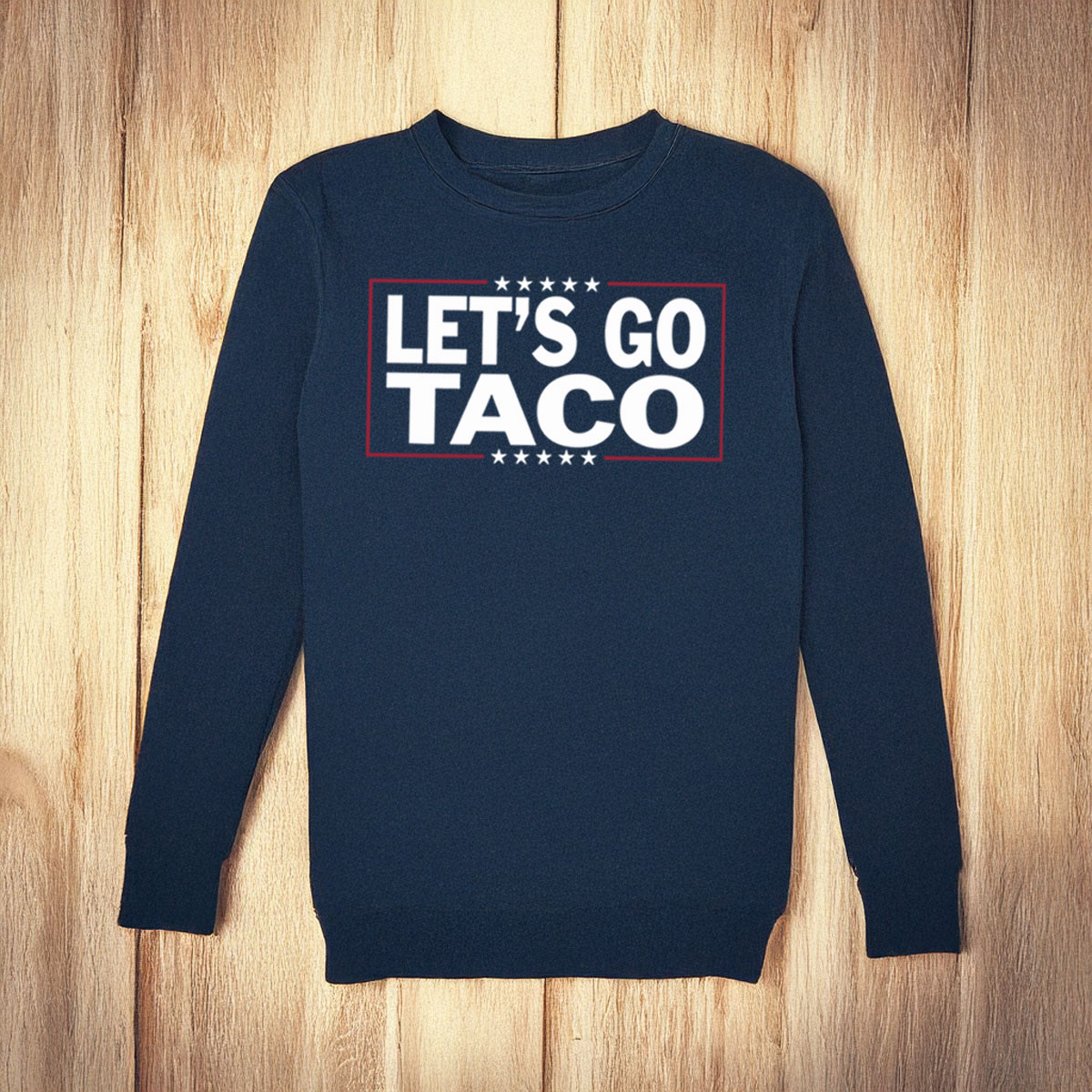 Let’s Go Taco LongSleeve Trump Always Chickens Out