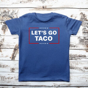 Let's Go Taco Shirt Trump Always Chickens Out