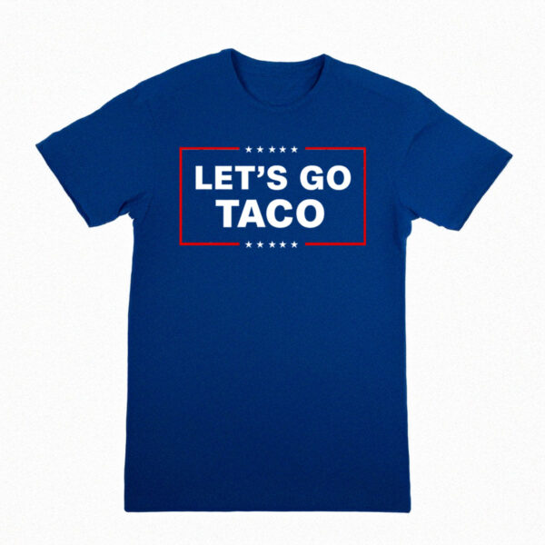 Let's Go Taco Shirt Trump Always Chickens Out