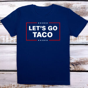 Let's Go Taco Shirt Trump Always Chickens Out
