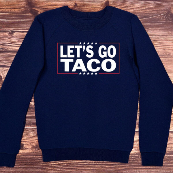 Let’s Go Taco Sweatshirt Trump Always Chickens Out
