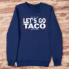 Let’s Go Taco Sweatshirt Trump Always Chickens Out