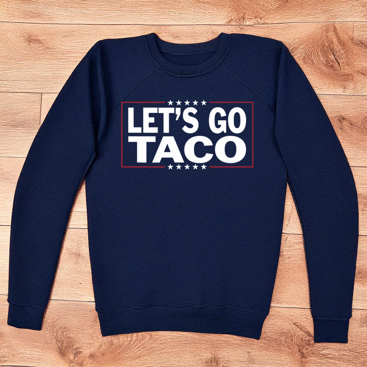 Let’s Go Taco Sweatshirt Trump Always Chickens Out