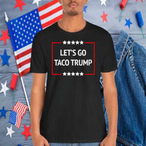 Let's Go Taco Trump 2025 Shirt