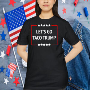 Let's Go Taco Trump 2025 Shirt