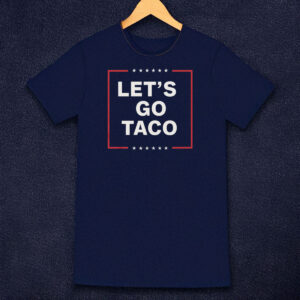 Let's Go Taco Trump Classic Shirt