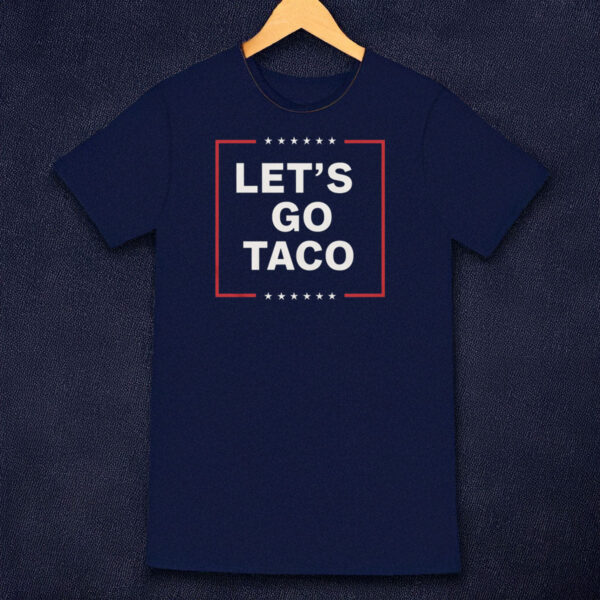 Let's Go Taco Trump Classic Shirt