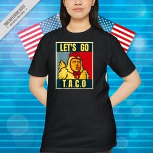 Let's Go Taco Trumps Always Chickens Out meme T-Shirt