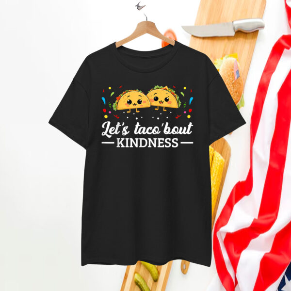 Let's Taco 'Bout Kindness Taco Food Lover T-Shirts