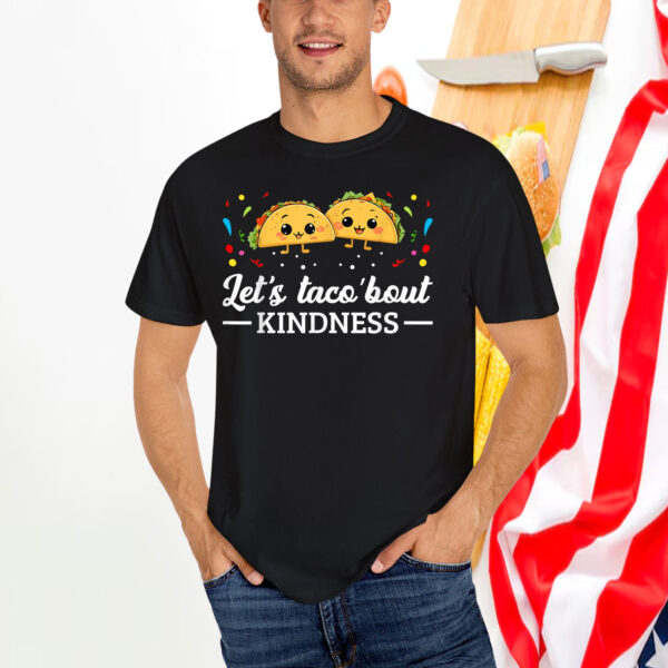 Let's Taco 'Bout Kindness Taco Food Lover T-Shirts