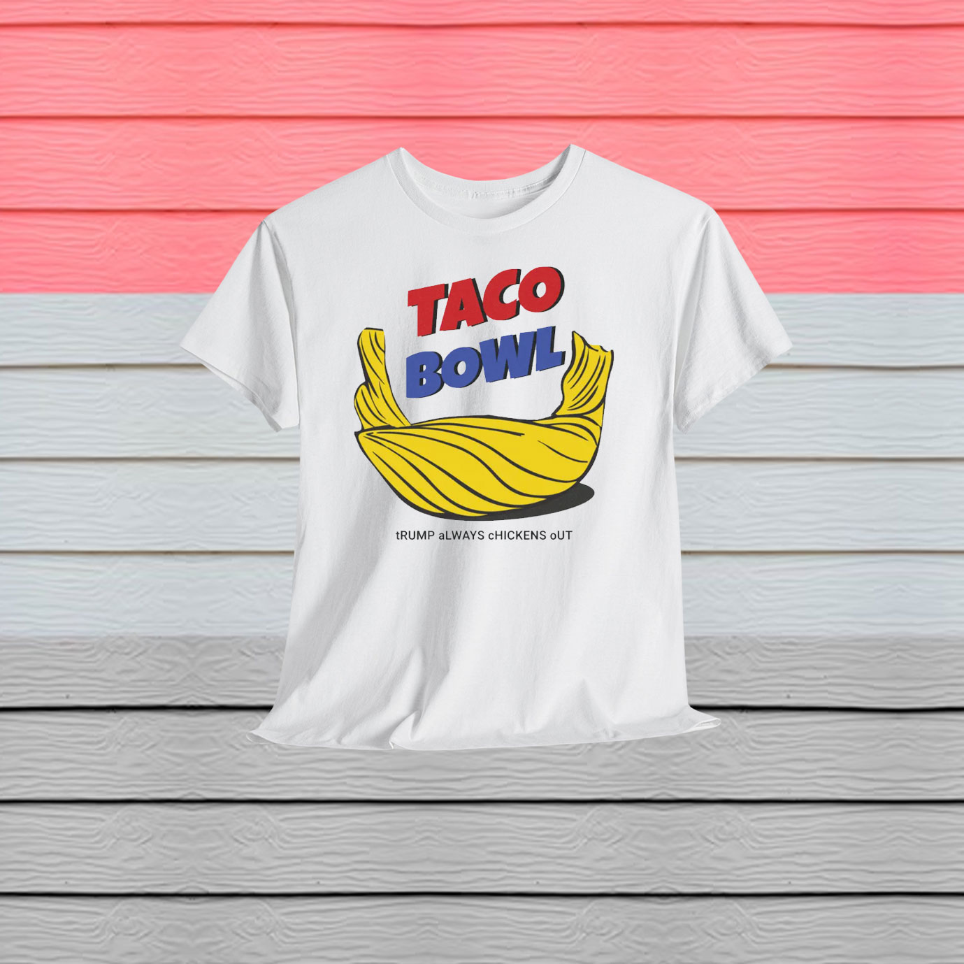 TACO Bowl Trump Always Chickens Out Shirt