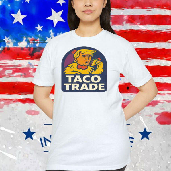 TACO Trade Trump Always Chickens Out Shirts