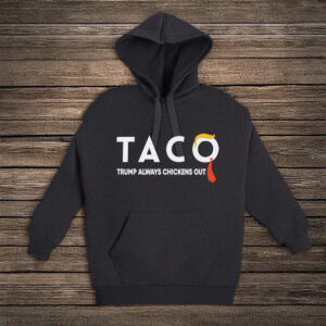 TACO Trump Always Chickens Out Hoodie