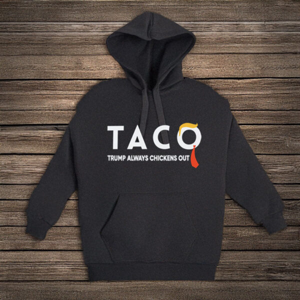 TACO Trump Always Chickens Out Hoodie