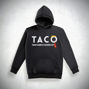 TACO Trump Always Chickens Out Hoodie