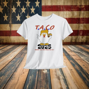 Taco 2025 Trump Always Chickens Out Shirt
