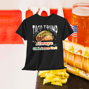Taco Trump Always Chickens Out funny taco chickens trump T-Shirt