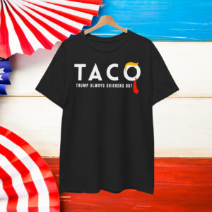 Taco Trump always chickens out Shirt