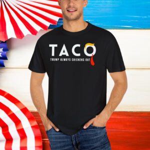 Taco Trump always chickens out Shirt