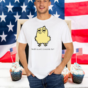Trump Always Chickens Out 2025 Shirt