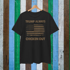 Trump Always Chickens Out T-Shirts