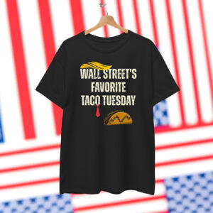 Trump Wall Street's Favorite TACO Tuesday Shirt