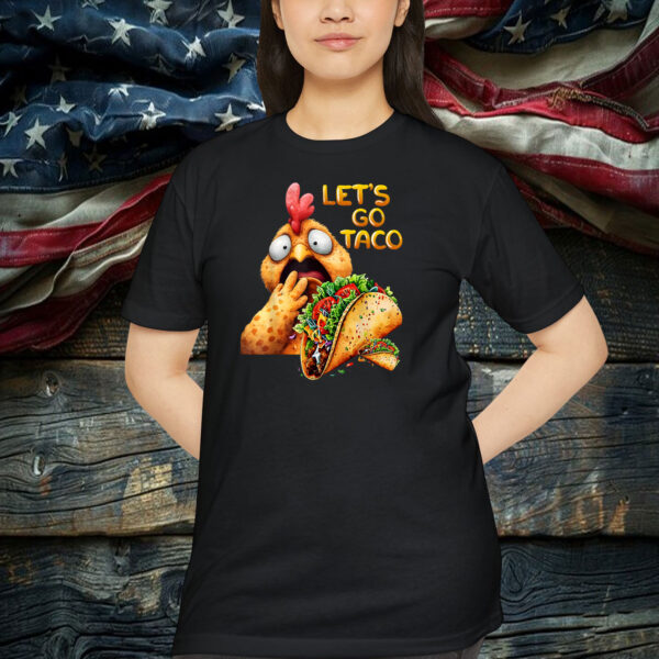 Hilarious Taco Always Chickens Out Hilarious Lets Go Taco Shirt