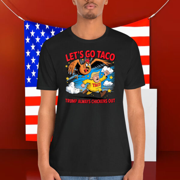 2025 Let's Go Taco Trump Always Chickens Out Shirt