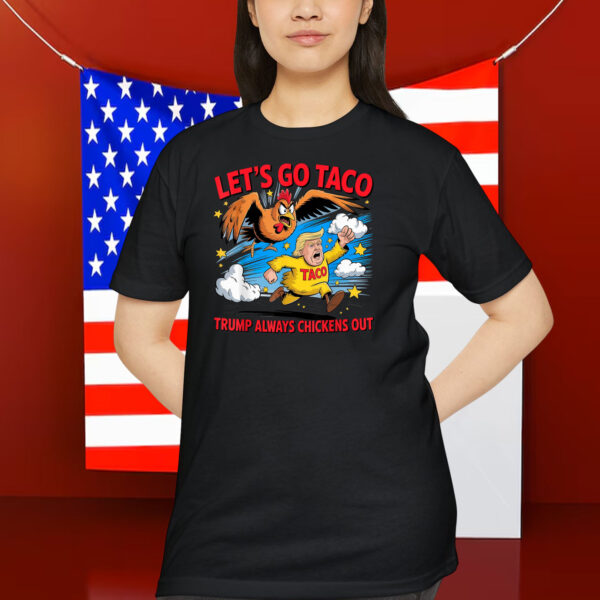 2025 Let's Go Taco Trump Always Chickens Out Shirt