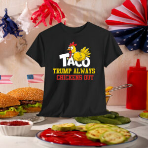 2025 Taco Trump Always Chickens Out Unisex Shirts
