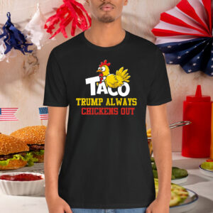 2025 Taco Trump Always Chickens Out Unisex Shirts