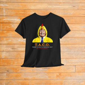 Cute TACO Trump Always Chickens Out On Everything! Shirt