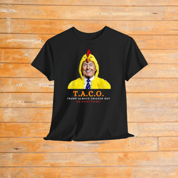 Cute TACO Trump Always Chickens Out On Everything! Shirt