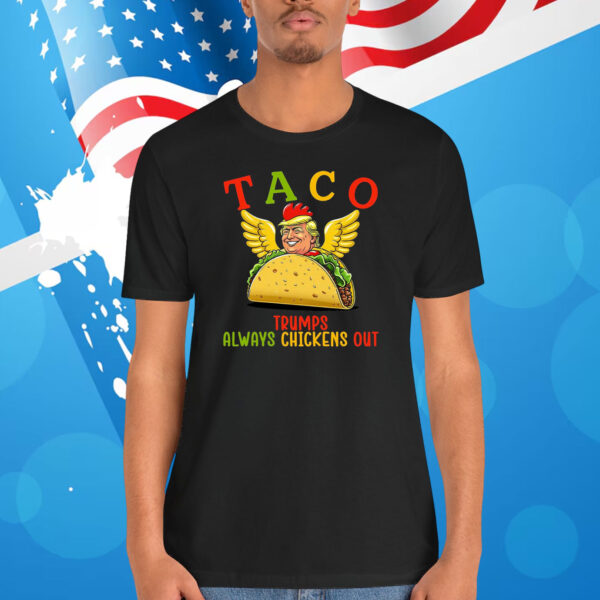 Funny Taco Trumps Always Chickens Out Shirt